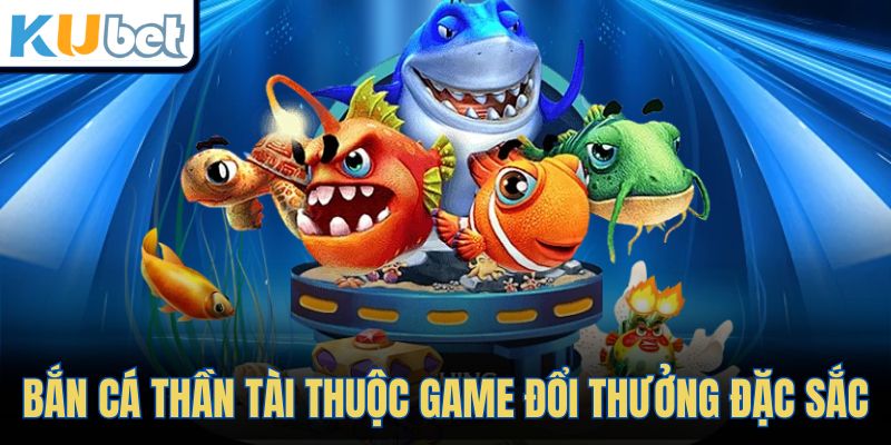 Bắn cá thần tài thuộc game đổi thưởng đặc sắc