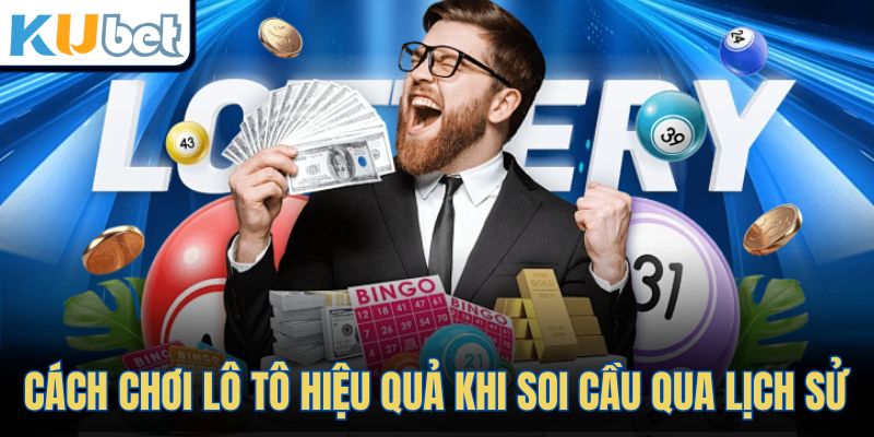 Cách chơi lô tô hiệu quả khi soi cầu qua lịch sử