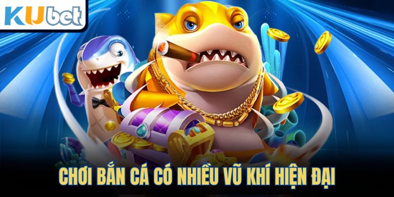 Chơi bắn cá có nhiều vũ khí hiện đại
