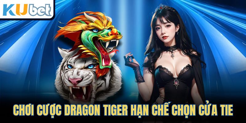Chơi cược Dragon Tiger hạn chế chọn cửa Tie
