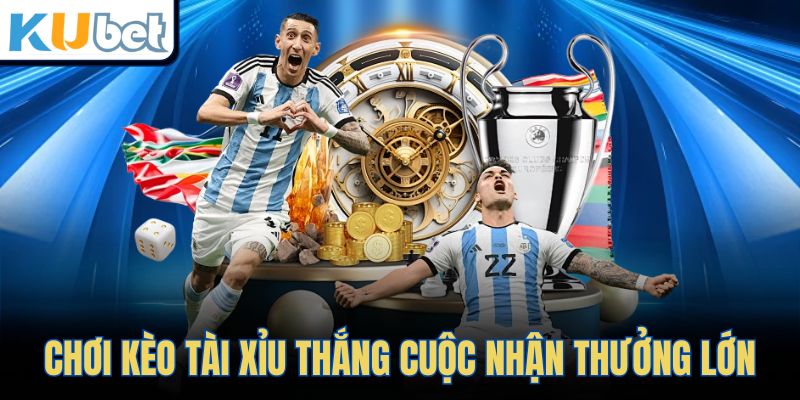 Chơi kèo Tài Xỉu thắng cuộc nhận thưởng lớn