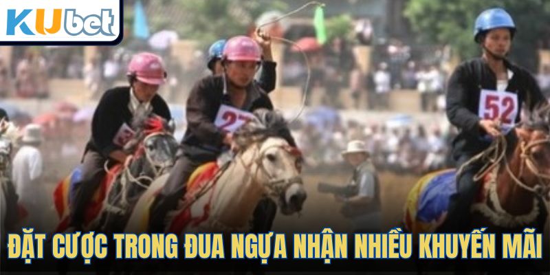 Đặt cược trong đua ngựa nhận nhiều khuyến mãi