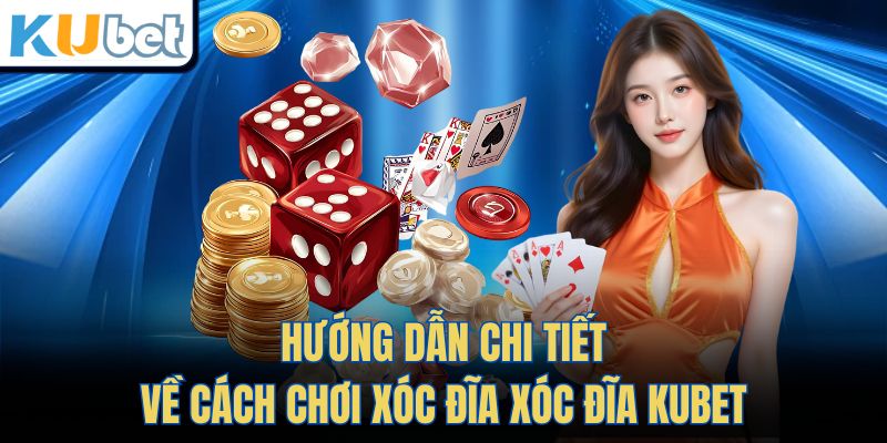 Hướng Dẫn Chi Tiết Về Cách Chơi Xóc Đĩa KUBET