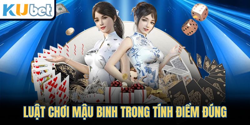 Luật chơi Mậu Binh trong tính điểm đúng