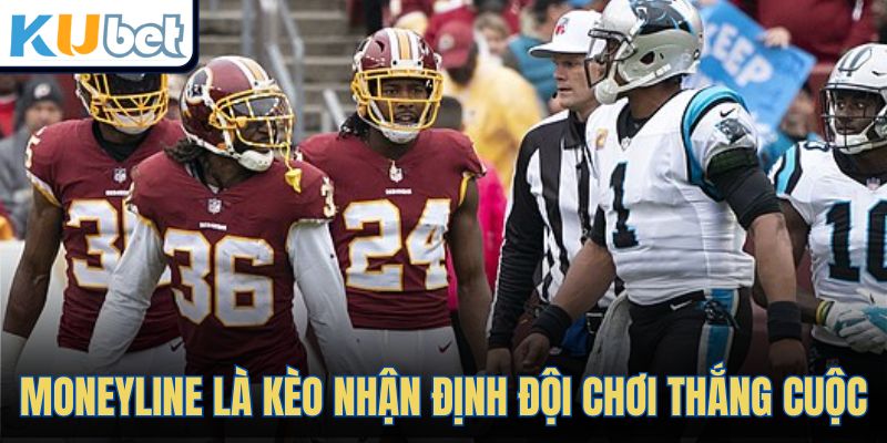 Moneyline là kèo nhận định đội chơi thắng cuộc