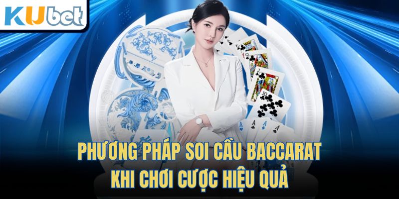Phương pháp soi cầu Baccarat khi chơi cược hiệu quả