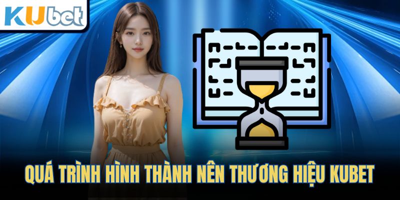 Quá trình hình thành nên thương hiệu KUBET