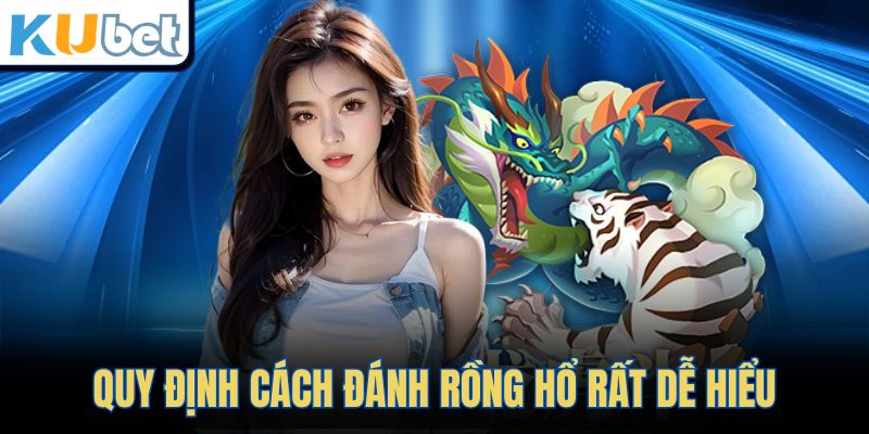 Quy định cách đánh Rồng Hổ rất dễ hiểu