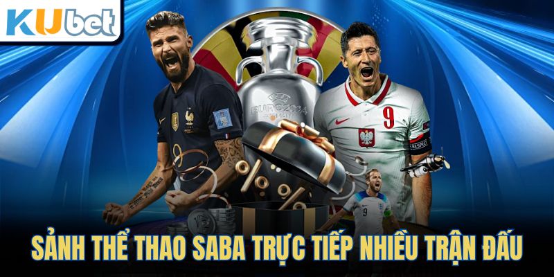 Sảnh thể thao SABA trực tiếp nhiều trận đấu