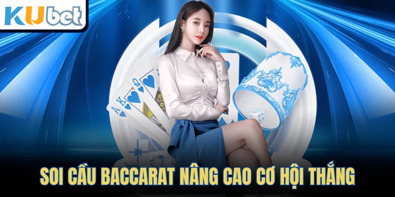 Soi cầu Baccarat nâng cao cơ hội thắng