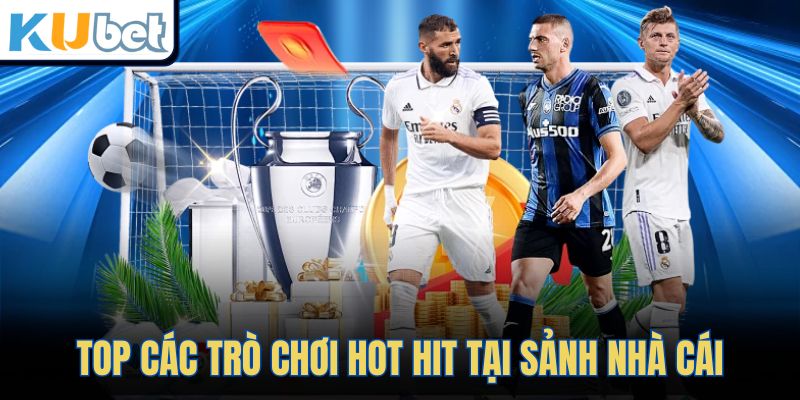 Top các trò chơi hot hit tại sảnh nhà cái