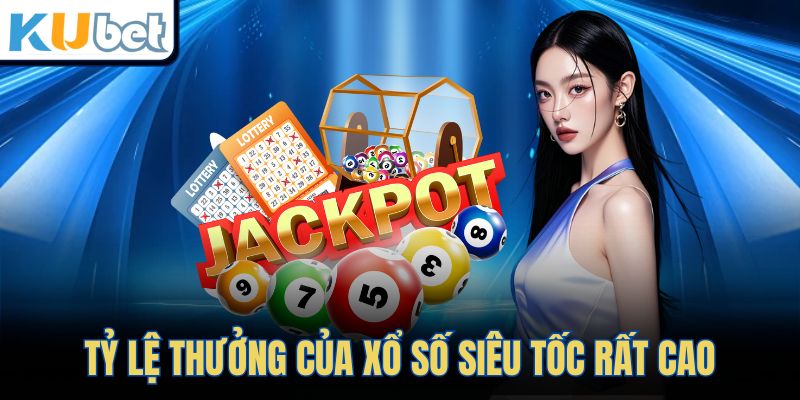 Tỷ lệ thưởng của xổ số siêu tốc rất cao