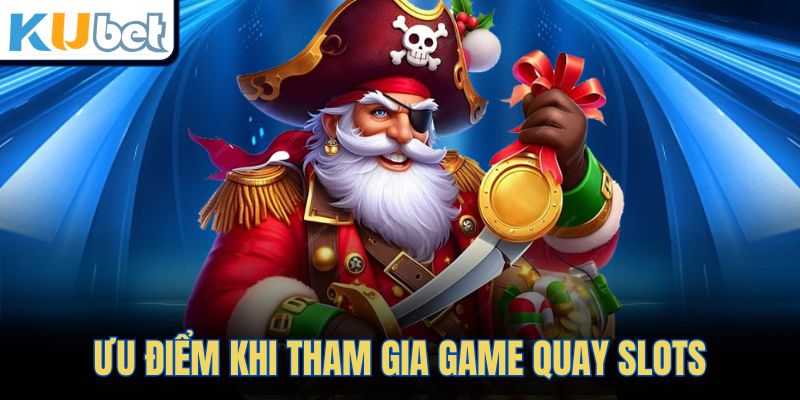 Ưu điểm khi tham gia game quay slots