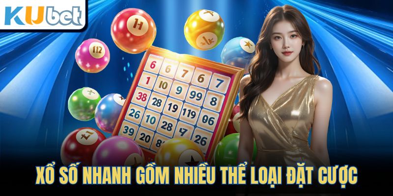 Xổ số nhanh gồm nhiều thể loại đặt cược